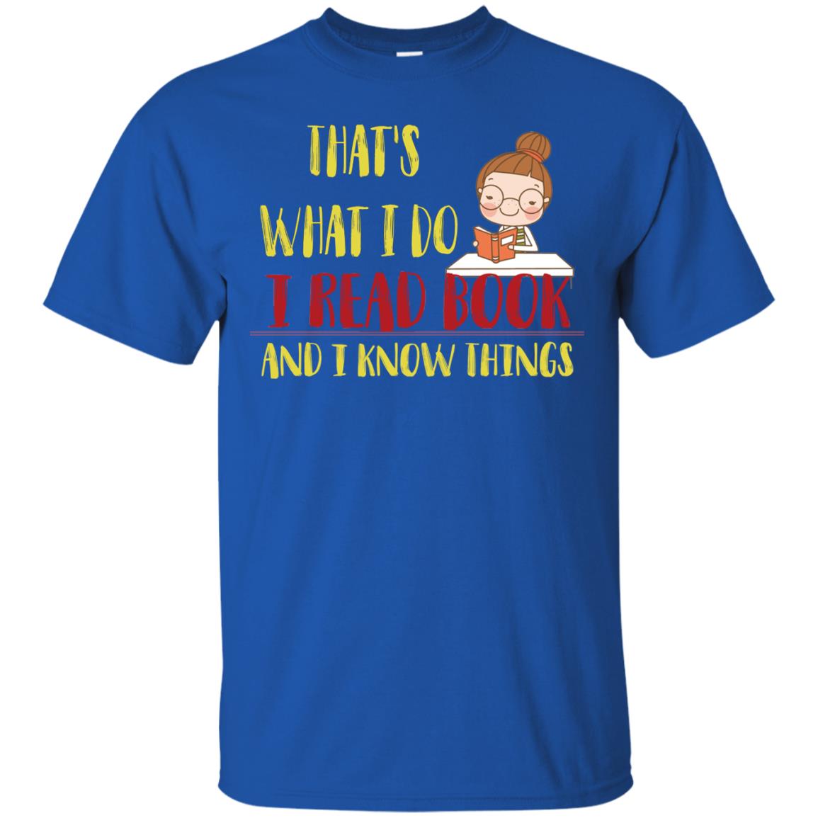 That's What I Do I Read Book And I Know Things Reading Book Lovers Shirt Royal