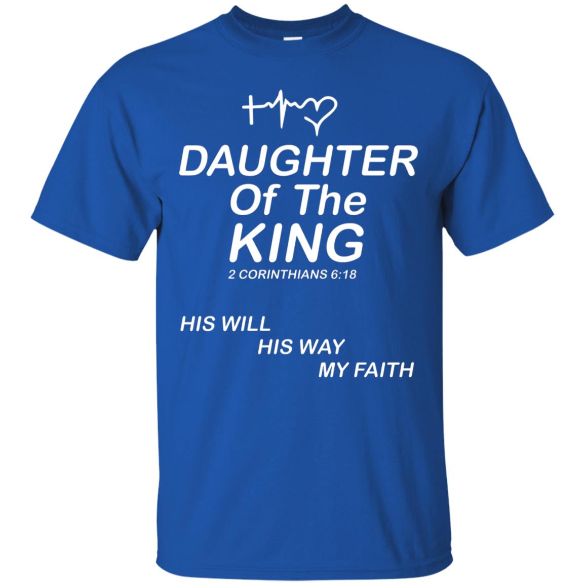 Daughter Of The King His Will His Way My Faith Daughter Shirt Royal