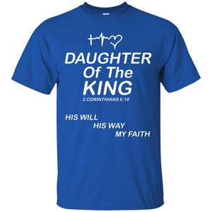 Daughter Of The King His Will His Way My Faith Daughter ShirtG200 Gildan Ultra Cotton T-Shirt