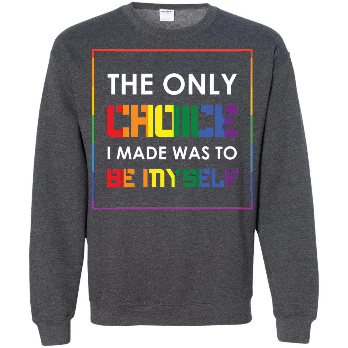 The Only Choice I Made Was To Be Myself Pride Month 2018 Lgbt Shirt Dark Heather