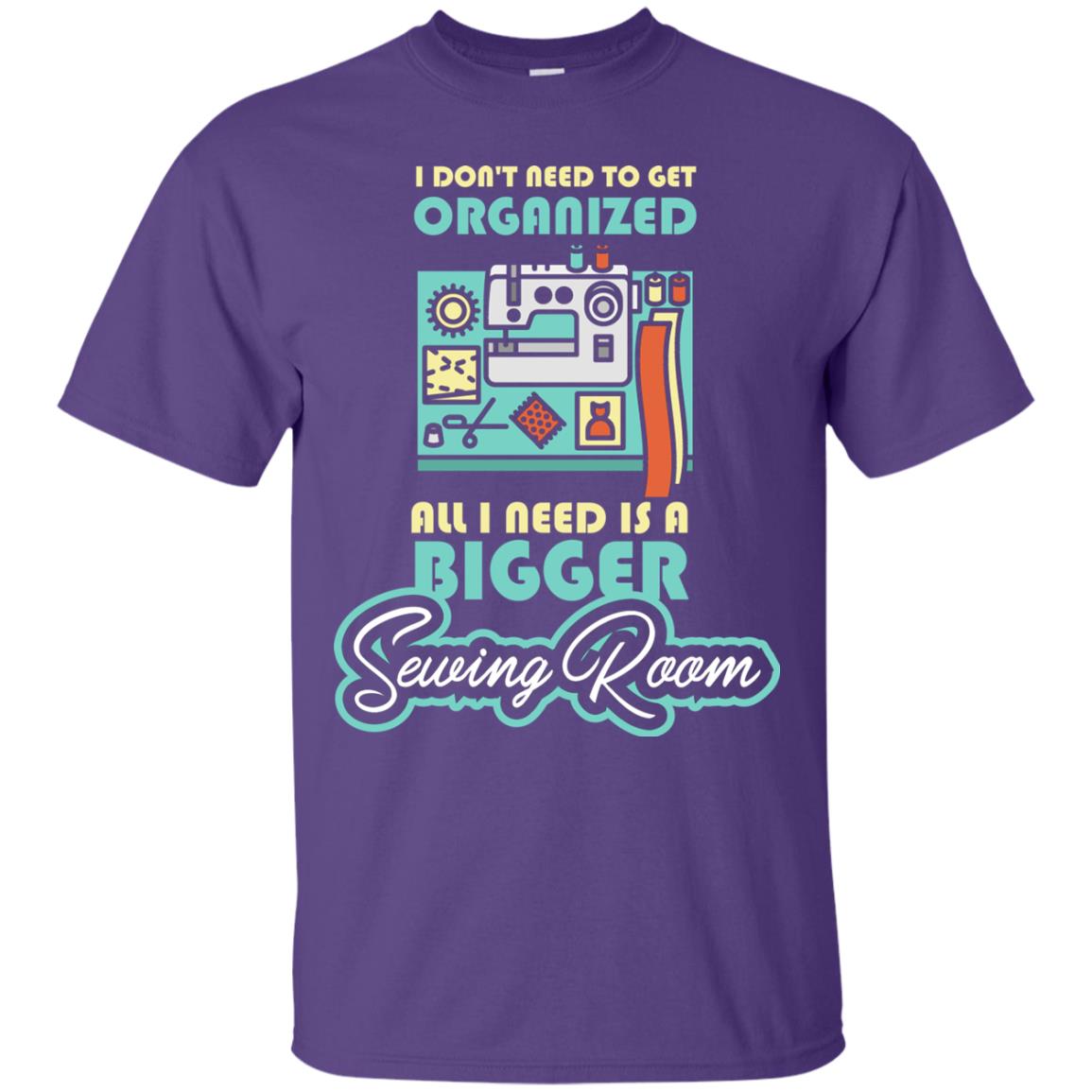 All I Need Is A Bigger Sewing Room Sewing Lover T-shirt Purple