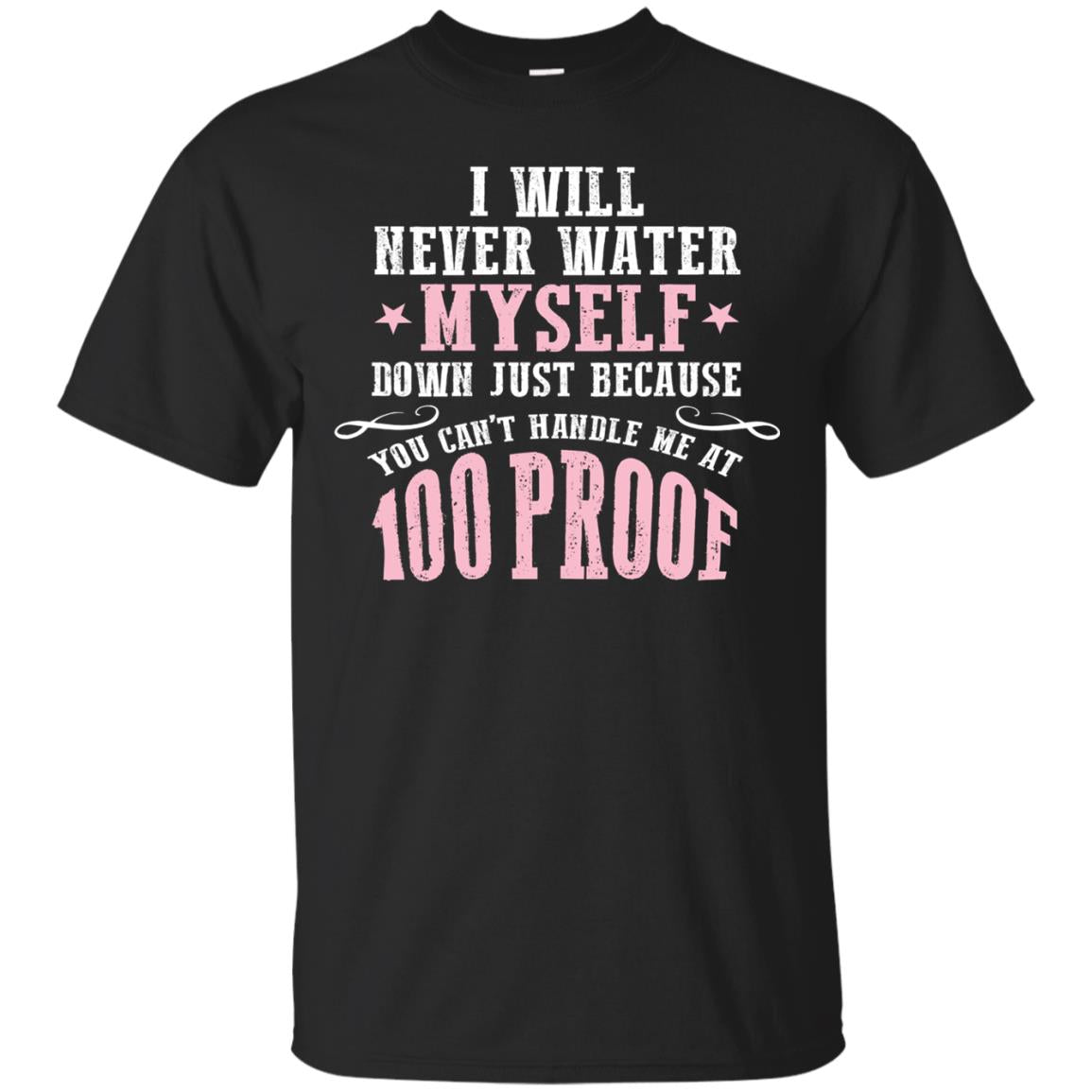 I Will Never Water Myself Down T-shirt Black