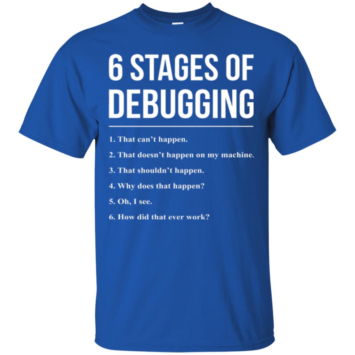 Programmer T-shirt 6 Stages Of Debugging Royal