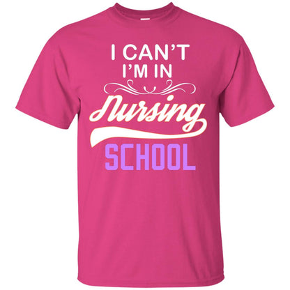 I Can't I'm In Nursing School Nurse Gift Shirt Heliconia