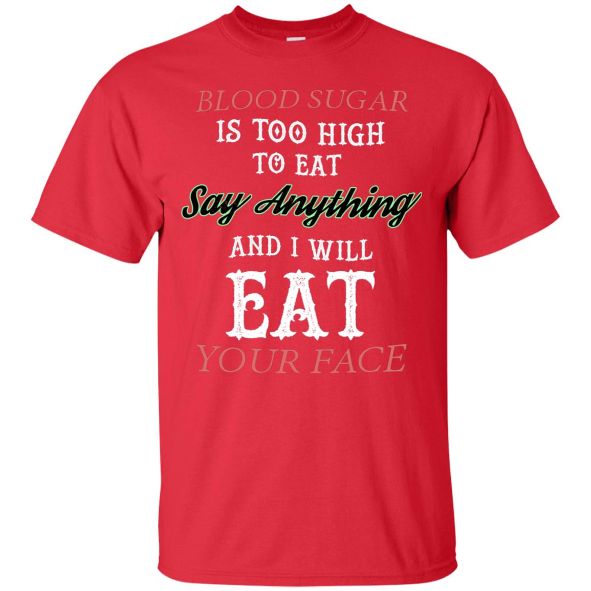 Blood Suger Is Too High To Eat Say Something And I Will Eat Your Face Red