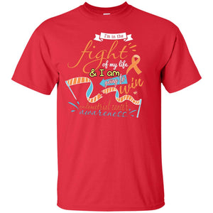 I'm In The Fight Of My Life And I Am Going To Win Endometrial Cancer Awareness ShirtG200 Gildan Ultra Cotton T-Shirt