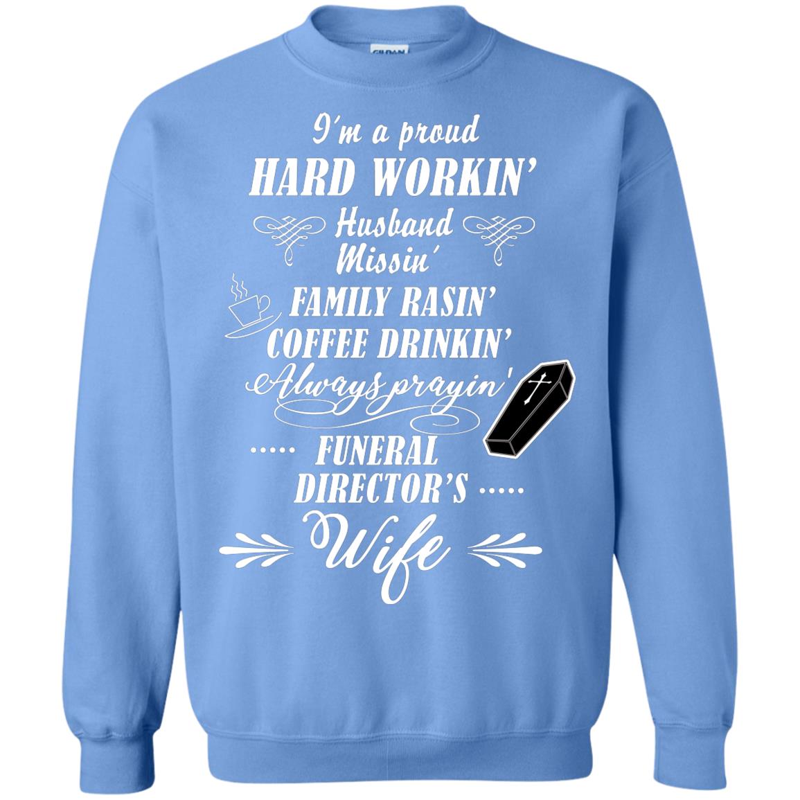 I'm A Proud Hard Workin' Husband Missin' Family Rasin' Coffee Drinkin' Always Prayin' Funeral Director's Wife Carolina Blue