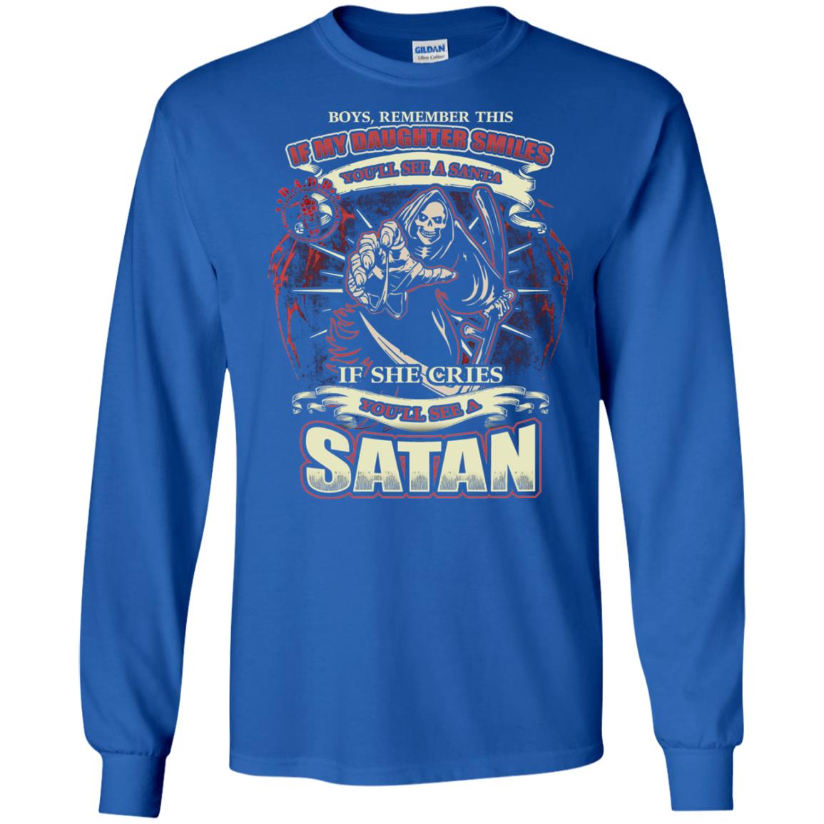 Boys Remember This If My Daughter Smiles You Will See A Santa If She Cries You Will See A Satan Royal