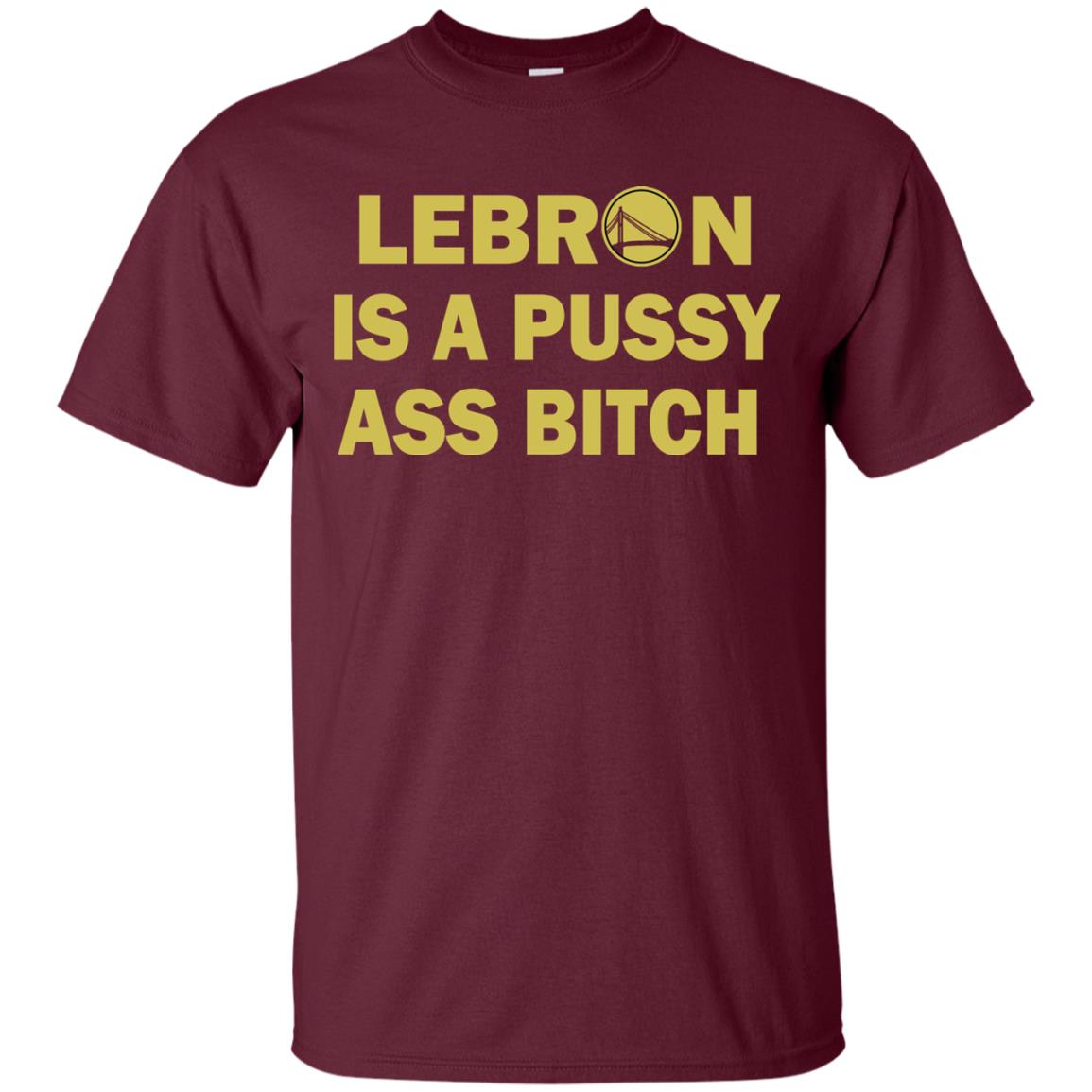 Leborn Is A Pussy Shirt Maroon