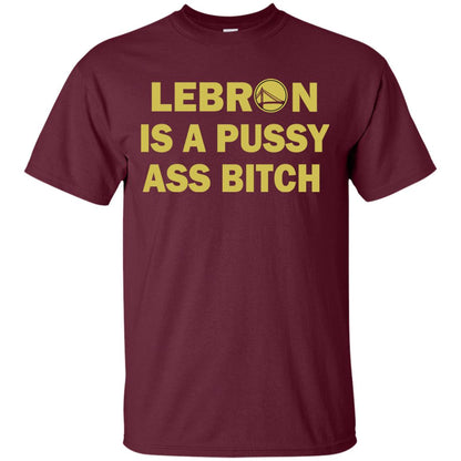 Leborn Is A Pussy Shirt Maroon