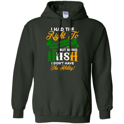 I Had The Right To Remain Silent But Being Irish I Don_t Have The Bility Forest Green