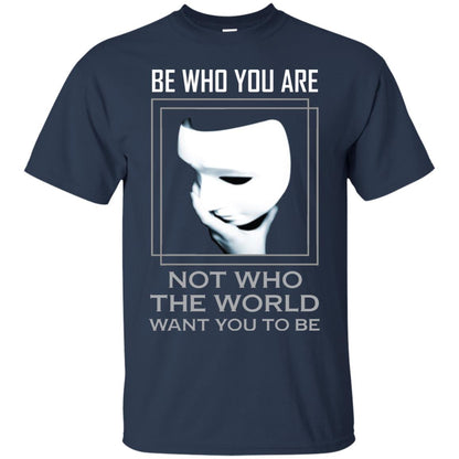Be Who You Are Not The World Want You To Be Shirt Navy