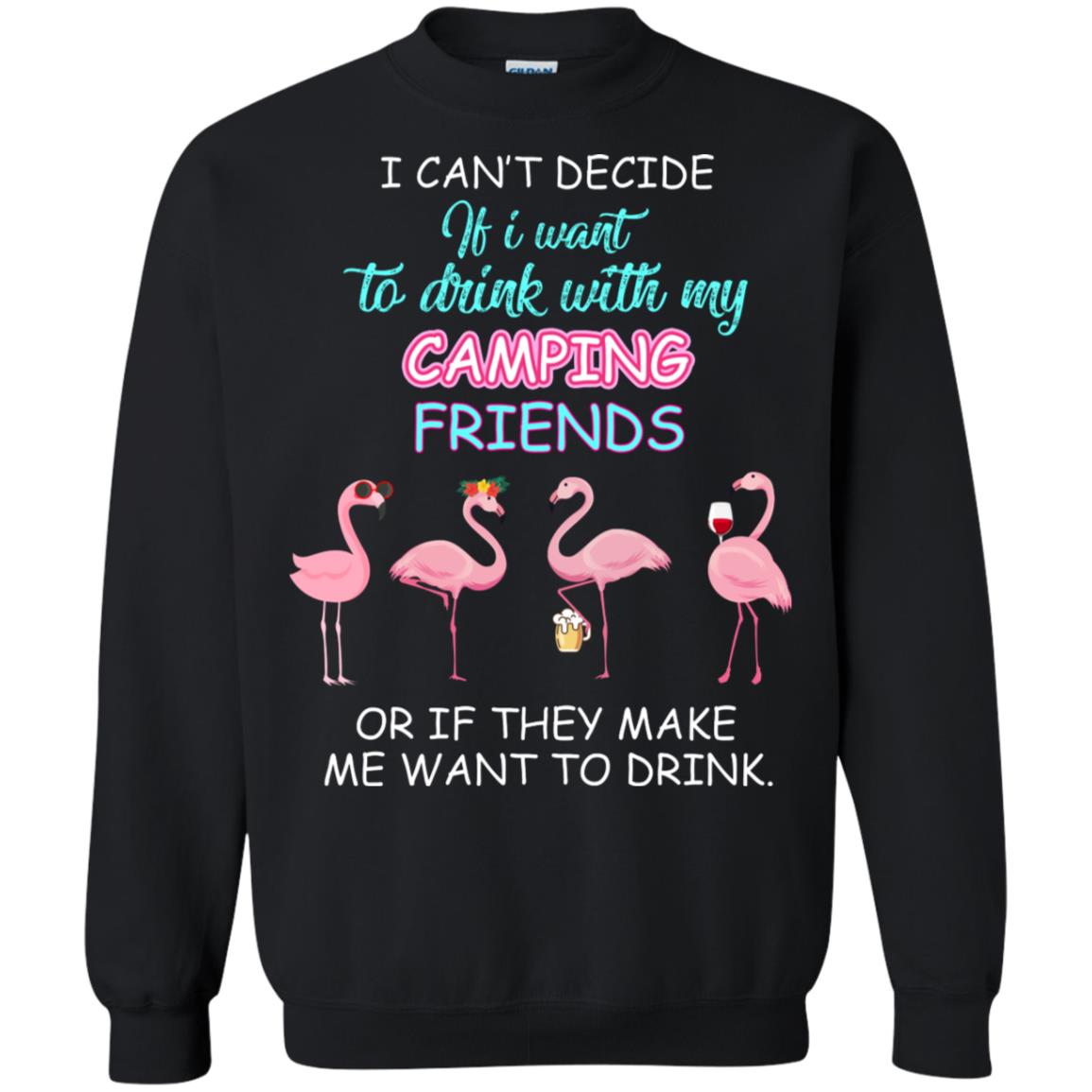 I Can't Decide If I Want To Drink With My Camping Friends Or If They Make Me Want To Drink Black