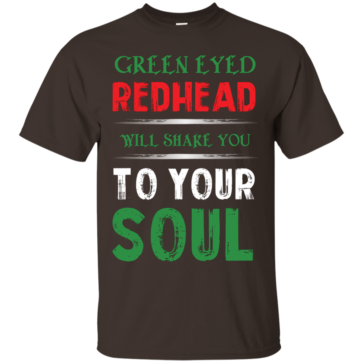 Redhead T-Shirt Green Eyed Redhead Will Shake You To Your Soul Dark Chocolate