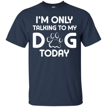 I'm Only Talking To My Dog Today Dog Lover Shirt Navy