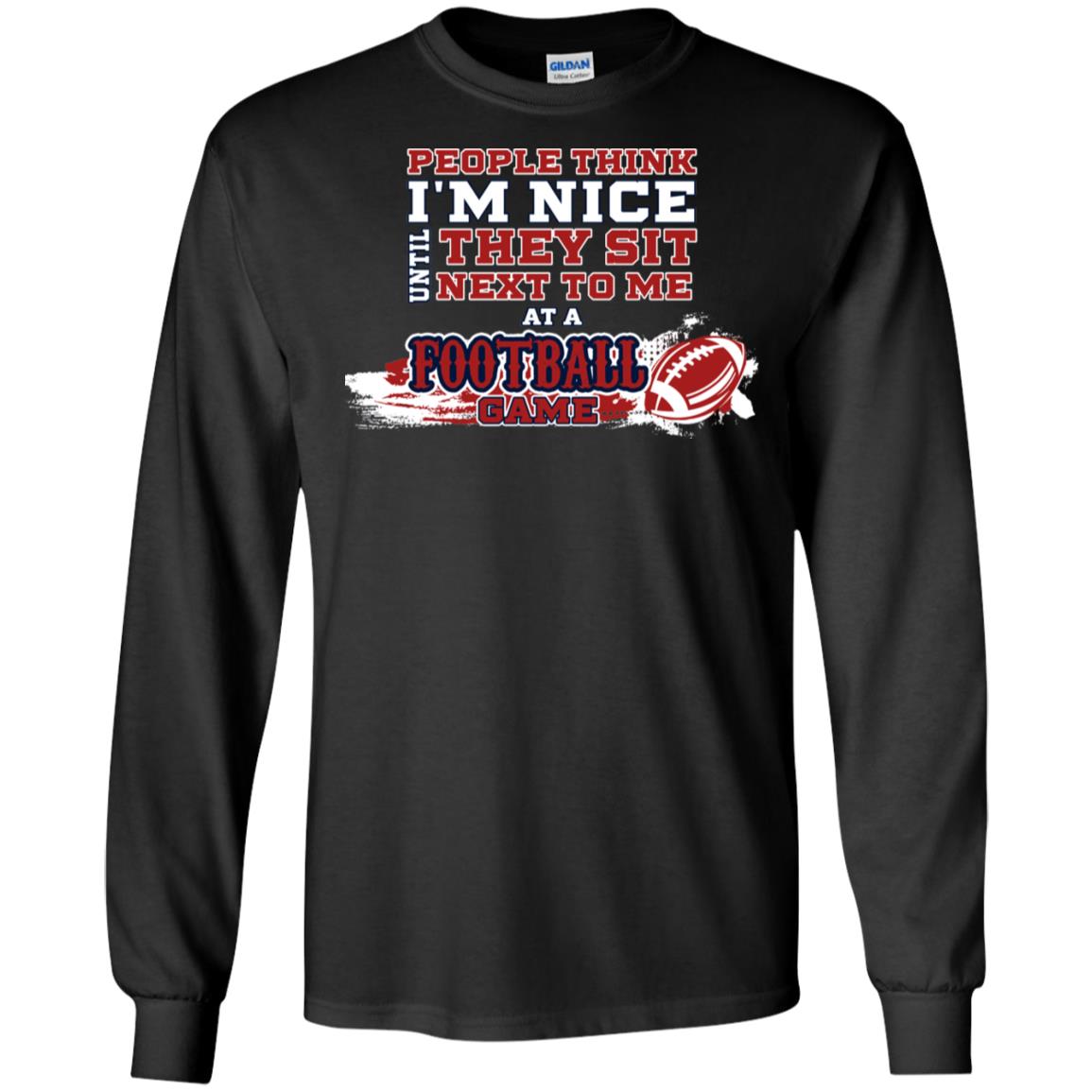 People Think I'm Nice Until They Sit Next To Me At A Football Game Shirt For Mens Or Womens Black