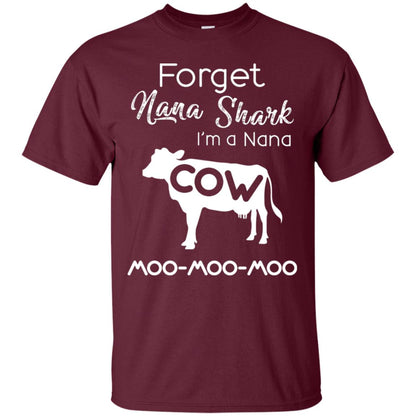 Forget Nana Shark Im A Nana Cow Shirt Maroon