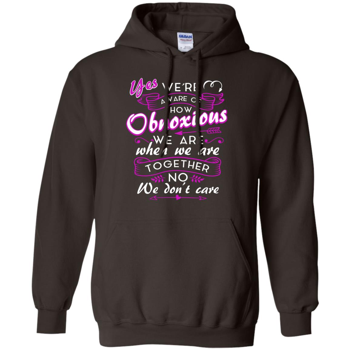 Yes We_re Aware Of How Obnoxious Funny Friendship T-shirt Dark Chocolate
