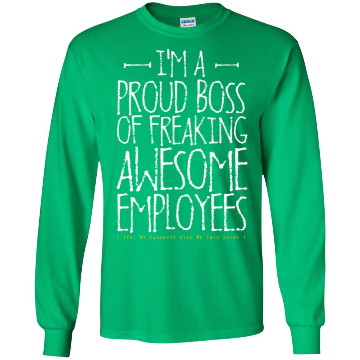 Boss T-shirt I'm A Proud Boss Of Freaking Awesome Employees Irish Green