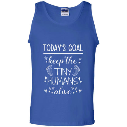 Mother_s Day T-shirt Today_s Goal Keep The Tiny Humans Alive T-shirt Royal