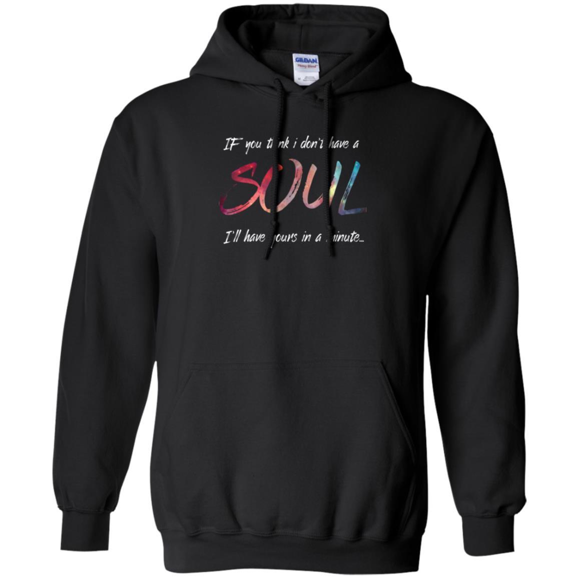 If You Think I Don't Have A Soul I'll Have Yours In Minute T-shirt Black