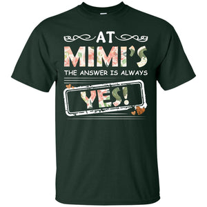 At Mimi_s The Answer Is Always Yes Mimi Shirt For GrandkidsG200 Gildan Ultra Cotton T-Shirt