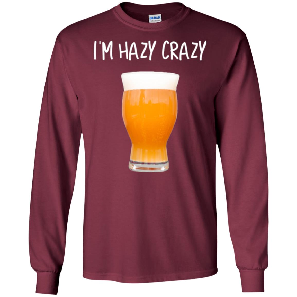 Funny Craft Beer Tshirt I_m Hazy Crazy Maroon