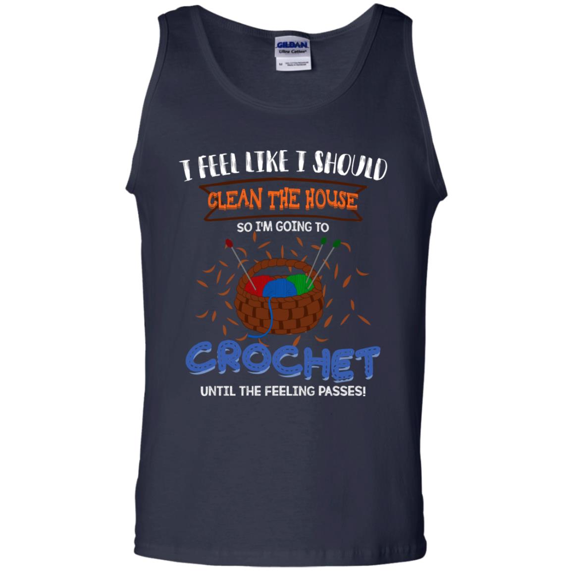 I Feel Like I Should Clean The House So Im Going To Crochet Until The Feeling Passes Shirt Navy