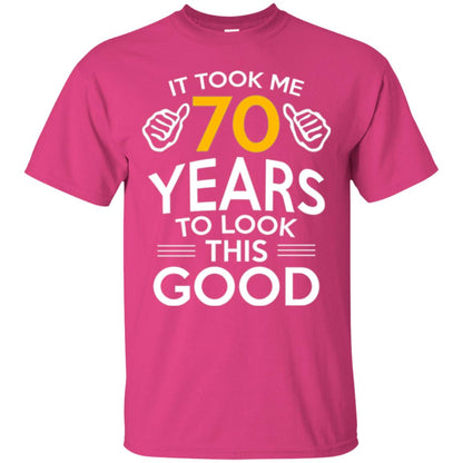 Birthday T-shirt It Took Me 70 Years To Look This Good Heliconia