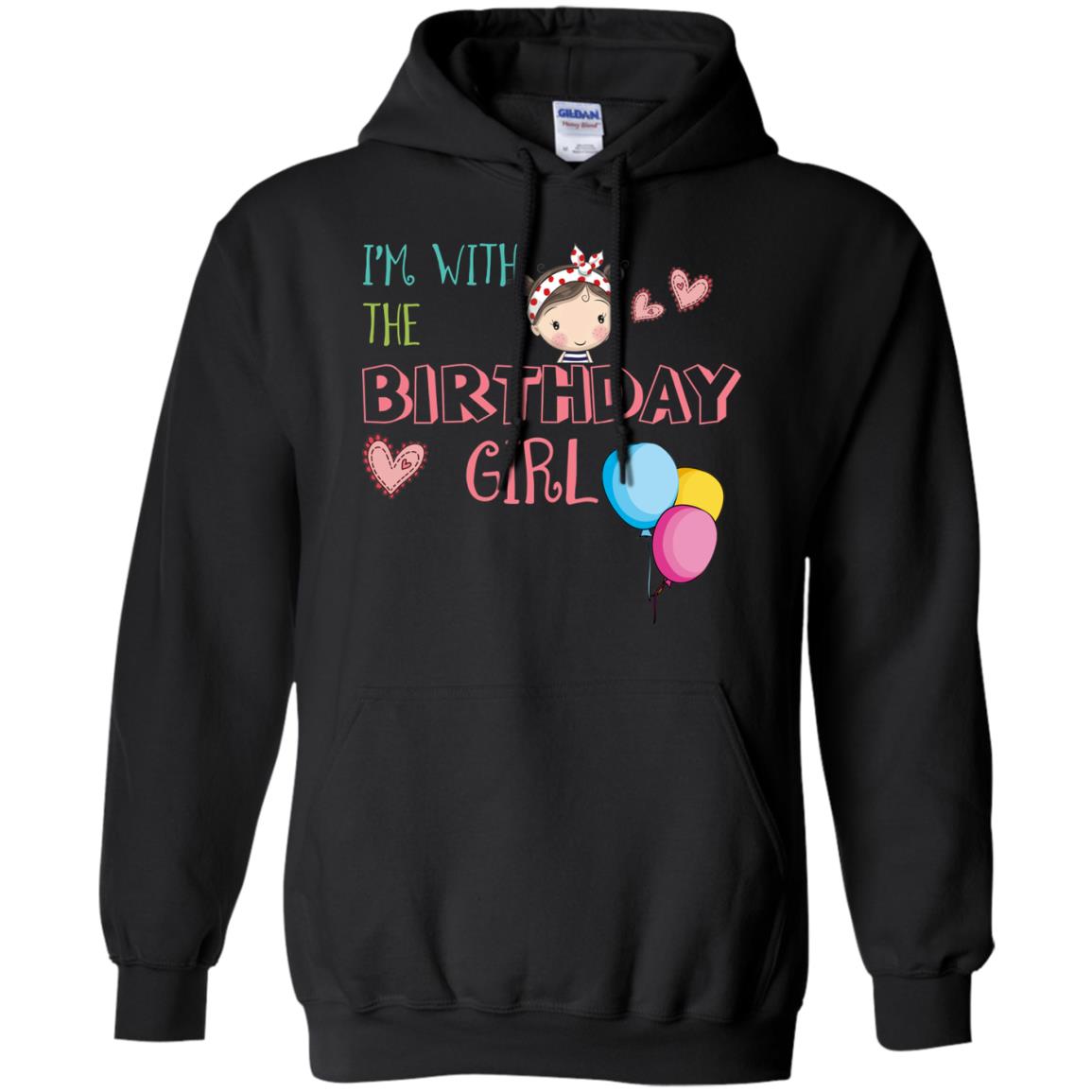 I'm With The Birthday Girl ShirtG185 Gildan Pullover Hoodie 8 oz.