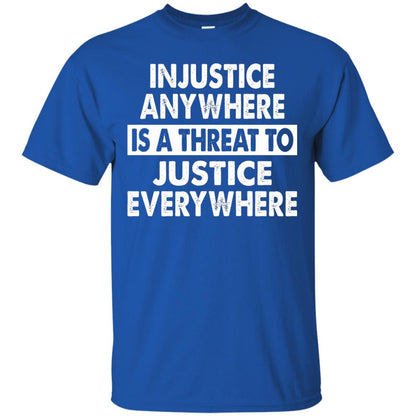 Injustice Anywhere Is A Threat To Justice Everywhere T-shirt Royal