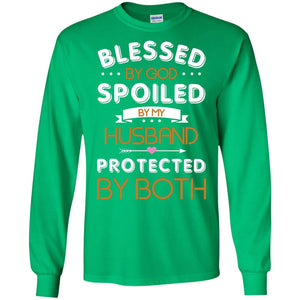 Blessed By God Spoiled By My Husband Protected By Both ShirtG240 Gildan LS Ultra Cotton T-Shirt
