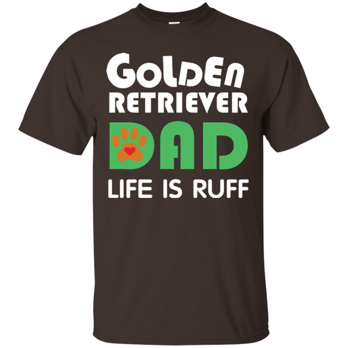 Dog Dad T-shirt Golden Retriever Dad Life Is Ruff Dark Chocolate