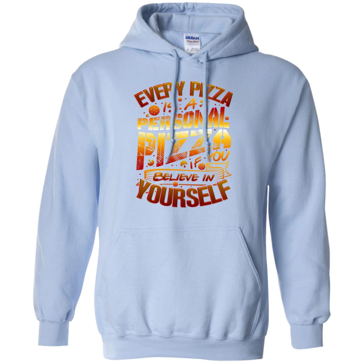 Every Pizza Is A Personal Pizza If You Believe In Yourself Shirt Light Blue