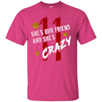 Friend T-shirt She's Our Friend And She's Crazy Heliconia