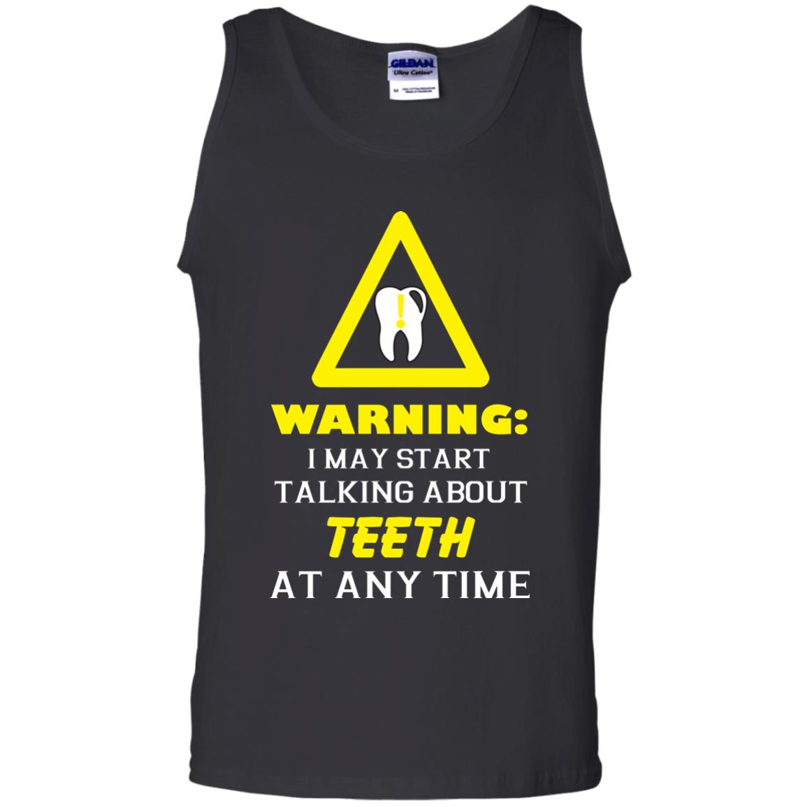 Warning I May Start Talking About Teeth At Any Time ShirtG220 Gildan 100% Cotton Tank Top