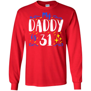 My Daddy Is 31 31th Birthday Daddy Shirt For Sons Or DaughtersG240 Gildan LS Ultra Cotton T-Shirt