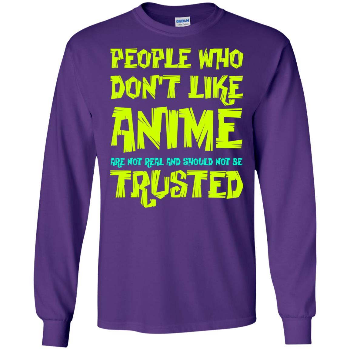 Anime Lover T-shirt People Who Don_t Like Anime Are Not Real And Should Not Be Trusted