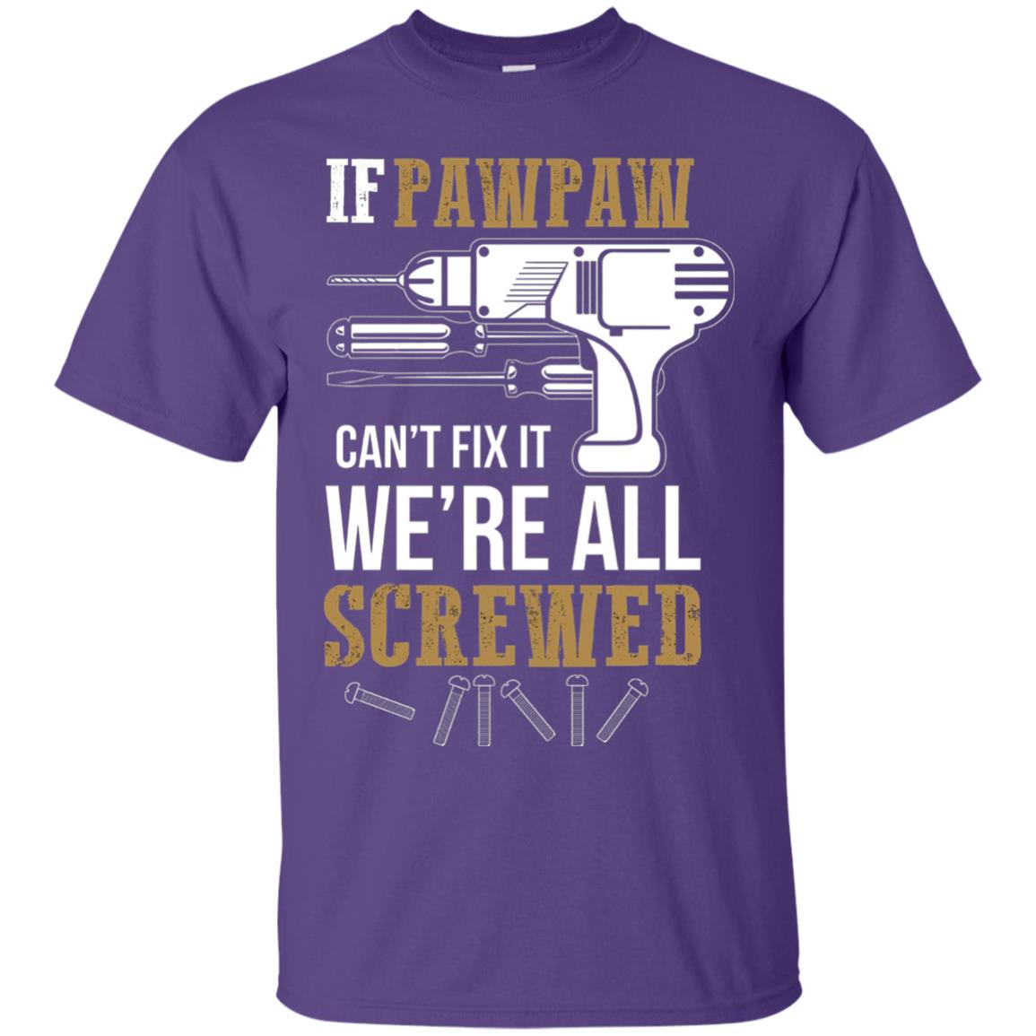Pawpaw Can_t Fix It We_re All Screwed Papa T-shirt Purple