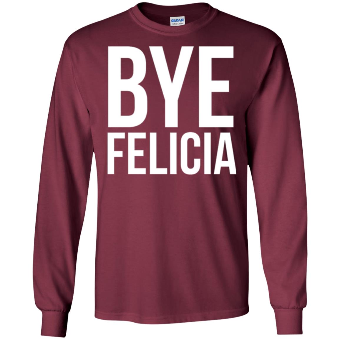 Bye Felicia Funny T-shirt Maroon