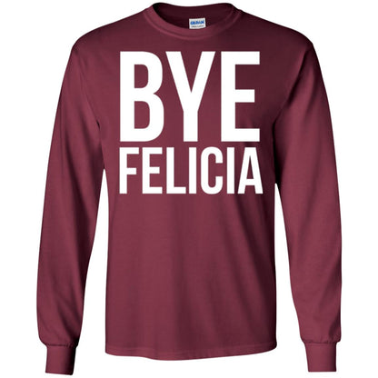 Bye Felicia Funny T-shirt Maroon