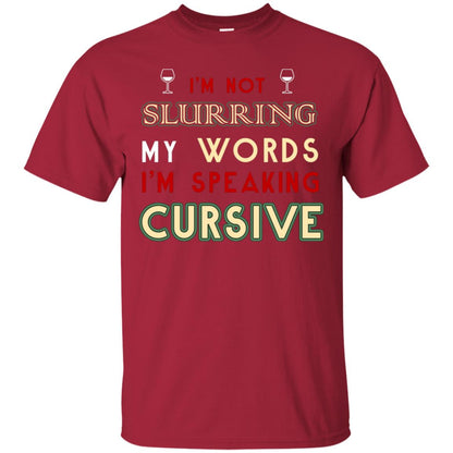 Im Not Slurring My Words Im Speaking Cursive Shirt Cardinal