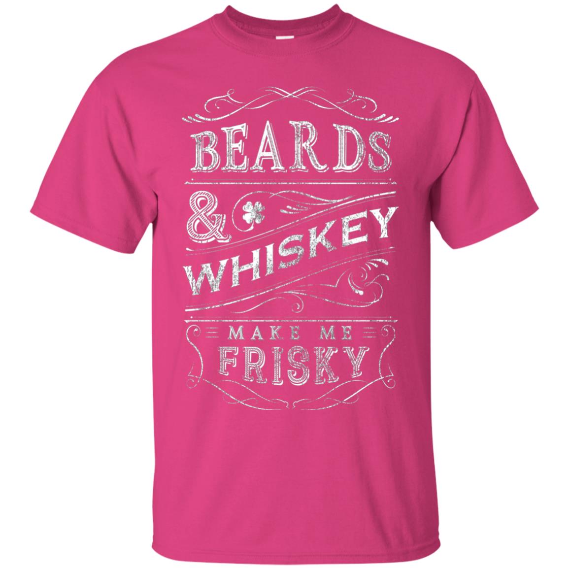 Beards And Whiskey Make Me Frisky Shirt Heliconia