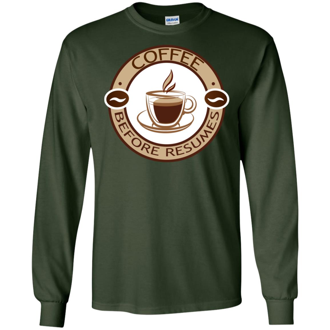 Coffee Before Resumes Coffee Lovers Shirt Forest Green