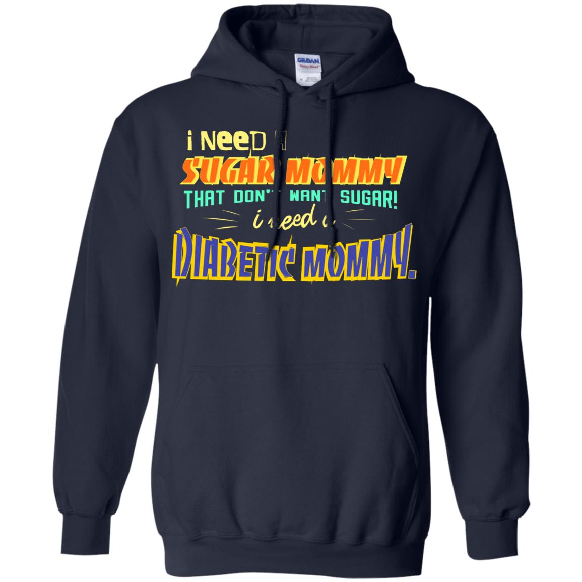 I Need A Sugar Mommy That Don't Want Sugar I Need Diabetic Mommy Shirt Navy
