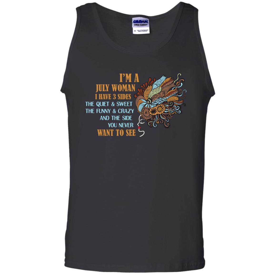 I'm A July Woman I Have 3 Sides The Quite And Sweet The Funny And Crazy And The Side You Never Want To SeeG220 Gildan 100% Cotton Tank Top