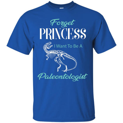 Forget Princess I Want To Be A Paleontologist Gift Shirt For Funny Girls Royal