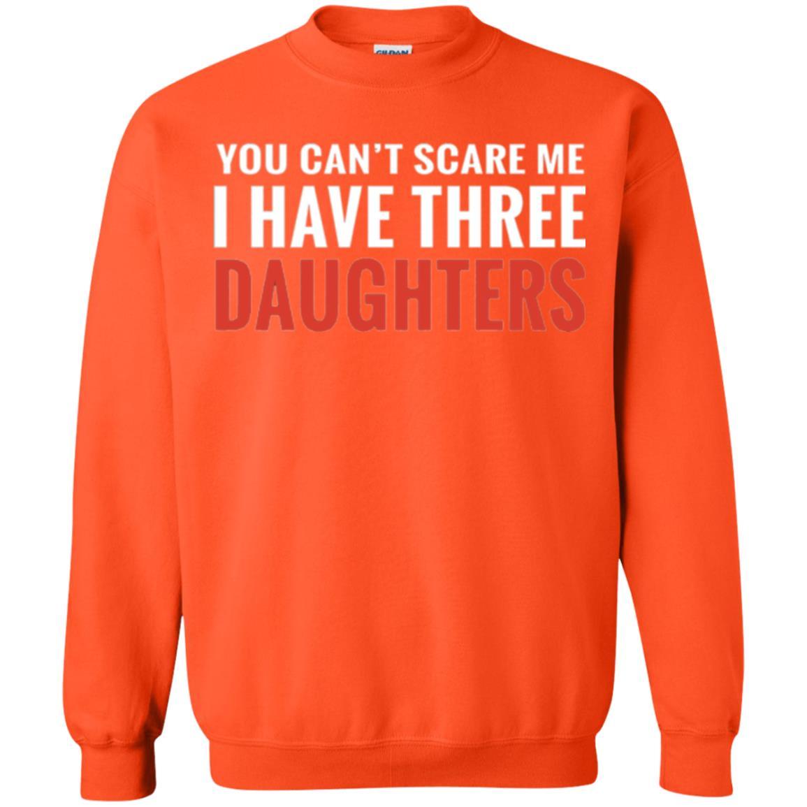 Family T-shirt You Can't Scare Me I Have Three Daughters Orange