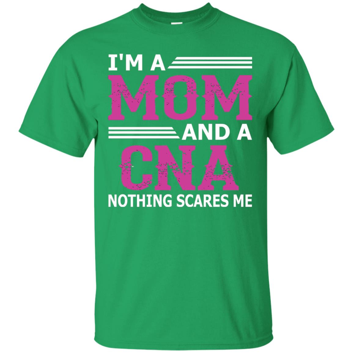 I_m A Mom And A Cna Nothing Scares Me Funny Nurse T-shirt Irish Green