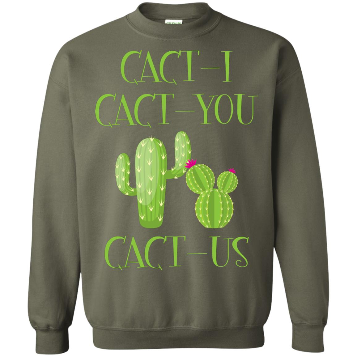 Cact I Cact You Cact Us Funny Cactus Lover Shirt Military Green